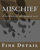 Mischief: A book about the human race 1460900499 Book Cover