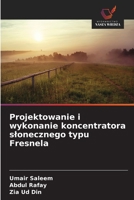 Projektowanie i wykonanie koncentratora slonecznego typu Fresnela (Polish Edition) 6209958397 Book Cover