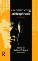 Reconstructing Schizophrenia 0415075246 Book Cover