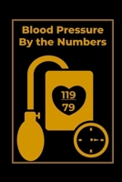 Blood Pressure By the Numbers: Blood Pressure Logbook to Track Your BS Numbers Along with Pulse, Medicines, Exercise, Relaxation and Other Health Goals 1088669816 Book Cover
