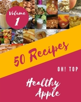 Oh! Top 50 Healthy Apple Recipes Volume 1: An One-of-a-kind Healthy Apple Cookbook B095GNPP5R Book Cover