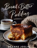 Bread and Butter Pudding: Classic, Creative, and Comforting Bread & Butter Pudding Recipes Made Simple B0FRRD4DVD Book Cover
