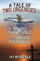 A Tale of Two Urgencies: Saving the Planet and Saving Your Soul 1478708190 Book Cover