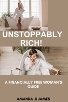 Unstoppably Rich!: A Financially Free Woman's Guide B0CM12ZJH9 Book Cover