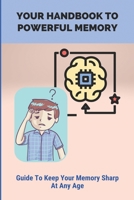 Your Handbook To Powerful Memory: Guide To Keep Your Memory Sharp At Any Age: Memory Techniques Book B0948BCHJ9 Book Cover