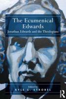 The Ecumenical Edwards: Jonathan Edwards and the Theologians 1409461106 Book Cover