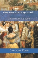 Una Traccia di Regalità: Cronache Di Kopp B0BHMV2LBC Book Cover
