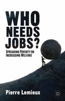 Who Needs Jobs?: Spreading Poverty or Increasing Welfare 1137355069 Book Cover
