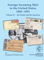 Foreign Incoming Mail to the United States 1844-1951 Vol II The Pacific and the Americas 1735033286 Book Cover