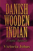 Danish Wooden Indian: Poetic Justice 145607086X Book Cover