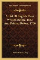 A List of English Plays Written Before, 1643 and Printed Before, 1700 1432648292 Book Cover