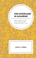 The Interlude in Academe: Reclaiming Time and Space for Intellectual Life 1666900435 Book Cover