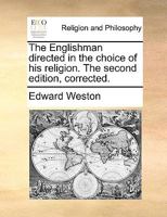 The Englishman directed in the choice of his religion. The second edition, corrected. 117067819X Book Cover
