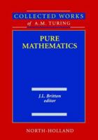 Pure Mathematics: Collected Works of A.M. Turing 0444880593 Book Cover