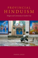 Provincial Hinduism: Religion and Community in Gwalior City 0190212497 Book Cover