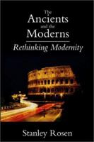 The Ancients and the Moderns: Rethinking Modernity 0300050305 Book Cover
