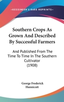 Southern Crops as Grown and Described by Successful Farmers and Published from Time to Time in the Southern Cultivator, Including Furman's Famous Formula 1176001515 Book Cover