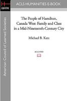 People of Hamilton, Canada, West : Family and Class in a Mid 19th Century City (Studies in Urban History) 0674661257 Book Cover