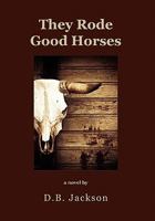 They Rode Good Horses 1930584512 Book Cover