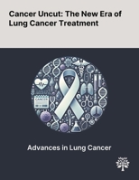 Cancer Uncut: The New Era of Lung Cancer Treatment 1022903586 Book Cover