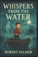 Whispers from the Water: A Collection of 5 Spooky Tales for Children Aged 8+ B0FPBM1N2L Book Cover