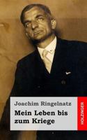 Mein Leben bis zum Kriege 1490351868 Book Cover