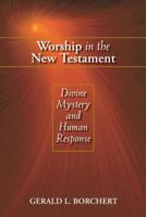 Worship In The New Testament: Divine Mystery and Human Response 0827225148 Book Cover