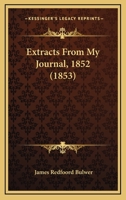 Extracts From My Journal, 1852 1240921616 Book Cover