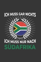 S�dafrika Notizbuch: Ich Muss Gar Nichts - Ich Muss Nur Nach S�dafrika / 6x9 Zoll / 120 karierte Seiten 1712597043 Book Cover