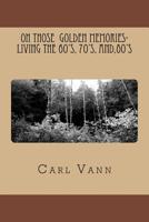 OH Those Golden Memories- Living The 60's, 70's, and,80's 1515201341 Book Cover