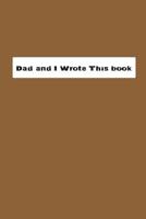 Dad And I Wrote This Book 1074697006 Book Cover