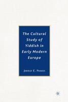 The Cultural Study of Yiddish in Early Modern Europe 1403975477 Book Cover