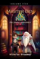 Master Ben and Kia the Young Apprentice - Volume 5: A book on moral values inspired by Ben Franklin B0BXNJ8XLY Book Cover