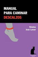 Manual Para Caminar Descalzos: Relatos 1494412381 Book Cover