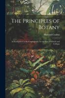 The Principles of Botany: As Exemplified in the Cryptogamia. for the Use of Schools and Colleges 1022470140 Book Cover