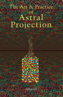 Art and Practice of Astral Projection 0877282463 Book Cover