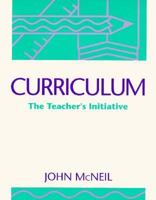 Curriculum: The Teacher's Initiative 0023797614 Book Cover