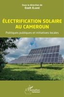 Electrification solaire au Cameroun: Politiques publiques et initiatives locales (Harmattan Cameroun) (French Edition) 2343231966 Book Cover