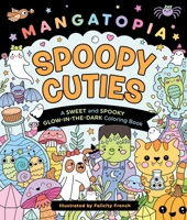 Mangatopia: Spoopy Cuties: A Sweet and Spooky Glow-in-the-Dark Coloring Book 1250444489 Book Cover