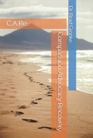 C.A.Re. Compassion Advocacy Recovery B0H7ZVHTP4 Book Cover
