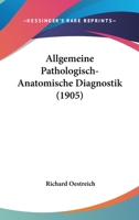 Allgemeine Pathologisch-Anatomische Diagnostik (1905) 1167625773 Book Cover