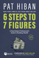 6 Steps to 7 Figures: A Real Estate Professional's Guide to Building Wealth 1608321746 Book Cover