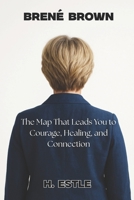 Brené Brown: The Map That Leads You to Courage, Healing, and Connection B0FP257TVH Book Cover