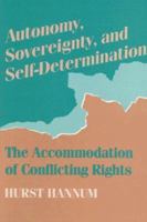 Autonomy, Sovereignty, and Self-Determination: The Accommodation of Conflicting Rights 0812215729 Book Cover