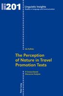 The Perception of Nature in Travel Promotion Texts: A Corpus-Based Discourse Analysis 303431521X Book Cover