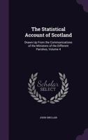 The Statistical Account of Scotland: Drawn Up from the Communications of the Ministers of the Different Parishes, Volume 4 1345796897 Book Cover