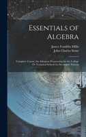 Essentials of Algebra: Complete Course (An Adequate Preparation for the College Or Technical School) for Secondary Schools 102165504X Book Cover