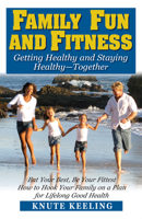 Family Fun and Fitness: Getting Healthy and Staying Healthy--Together 1591202558 Book Cover
