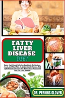 FATTY LIVER DISEASE DIET: Super Nutritional Solution Cookbook On Recipes, Foods And Meal Plan To Understand, Manage And Fight Hepatic Diseases For Better You (Purposeful Diet For Liver Health) B0CQG3RGS3 Book Cover