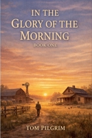 In The Glory of the Morning B0GPJ45ZHK Book Cover